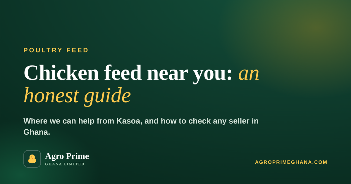 Chicken Feed Near Me in Ghana: An Honest Local Guide — Agro Prime Ghana