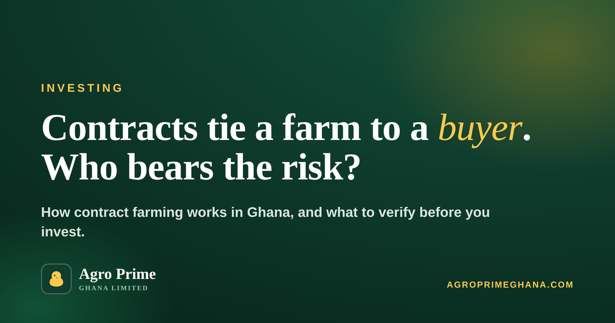 Contract Farming Investment in Ghana: How It Works and Its Risks — Agro Prime Ghana